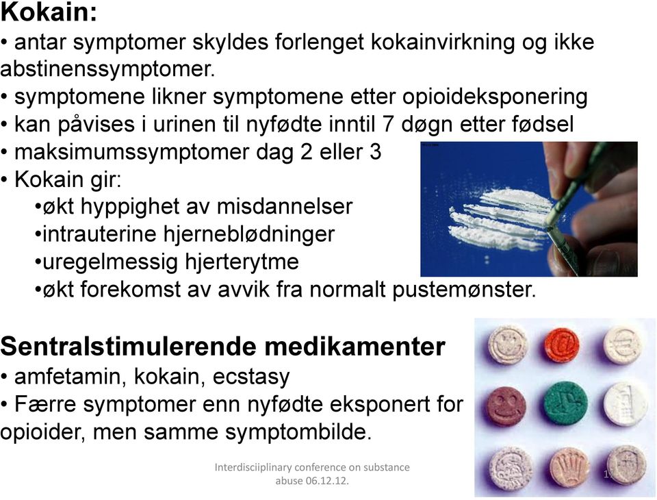 3 Kokain gir: økt hyppighet av misdannelser intrauterine hjerneblødninger uregelmessig hjerterytme økt forekomst av avvik fra normalt