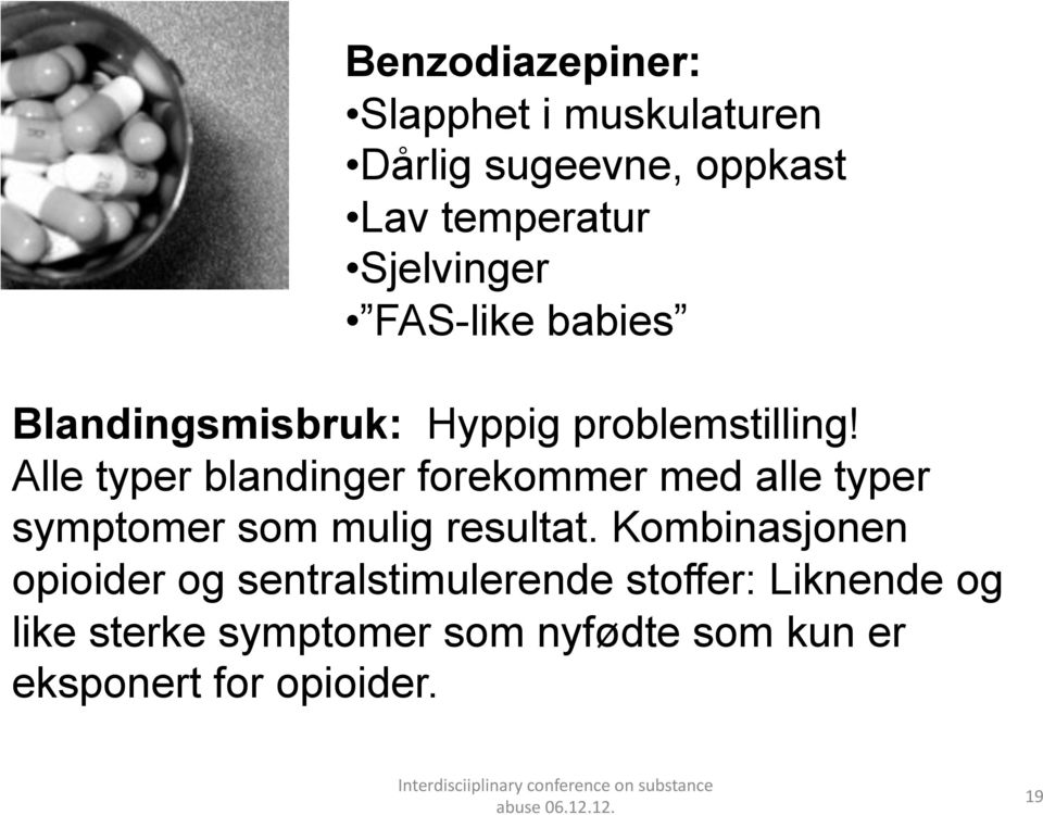 Alle typer blandinger forekommer med alle typer symptomer som mulig resultat.