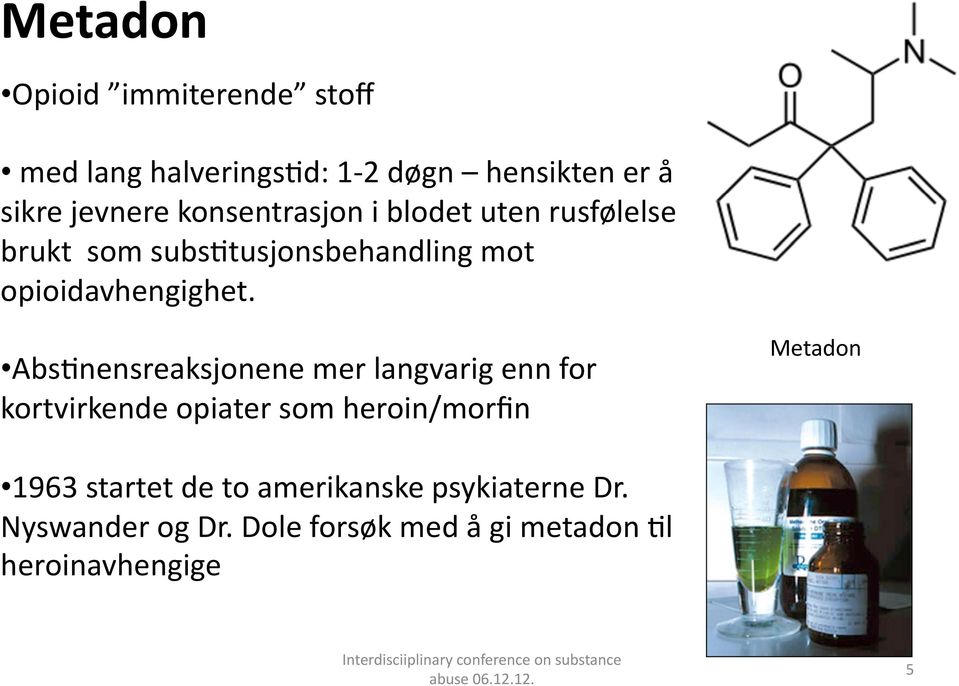 Abs3nensreaksjonene mer langvarig enn for kortvirkende opiater som heroin/morfin Metadon 1963 startet de to