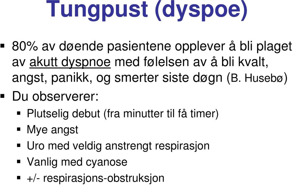 Husebø) Du observerer: Plutselig debut (fra minutter til få timer) Mye angst