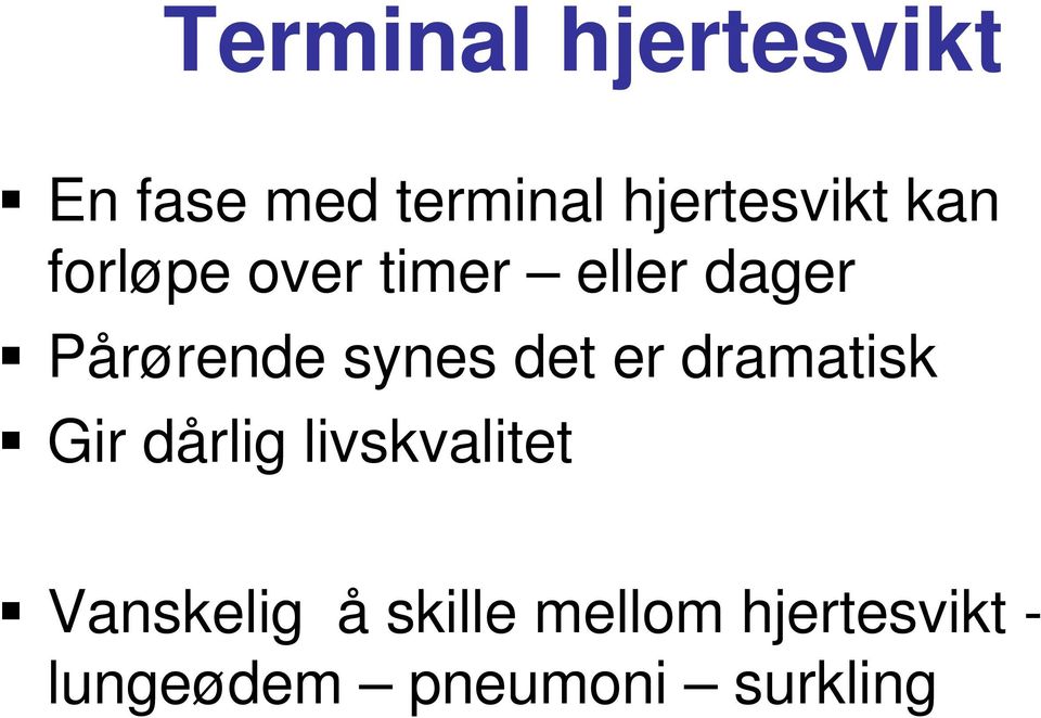 det er dramatisk Gir dårlig livskvalitet Vanskelig å