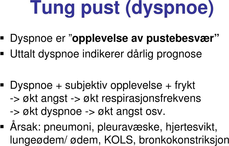 angst -> økt respirasjonsfrekvens -> økt dyspnoe -> økt angst osv.