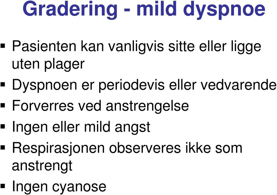 vedvarende Forverres ved anstrengelse Ingen eller mild