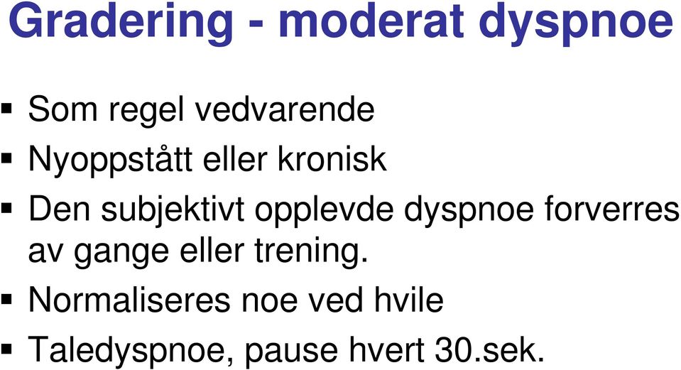 dyspnoe forverres av gange eller trening.