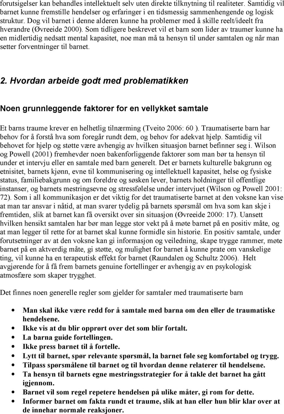 Som tidligere beskrevet vil et barn som lider av traumer kunne ha en midlertidig nedsatt mental kapasitet, noe man må ta hensyn til under samtalen og når man setter forventninger til barnet. 2.