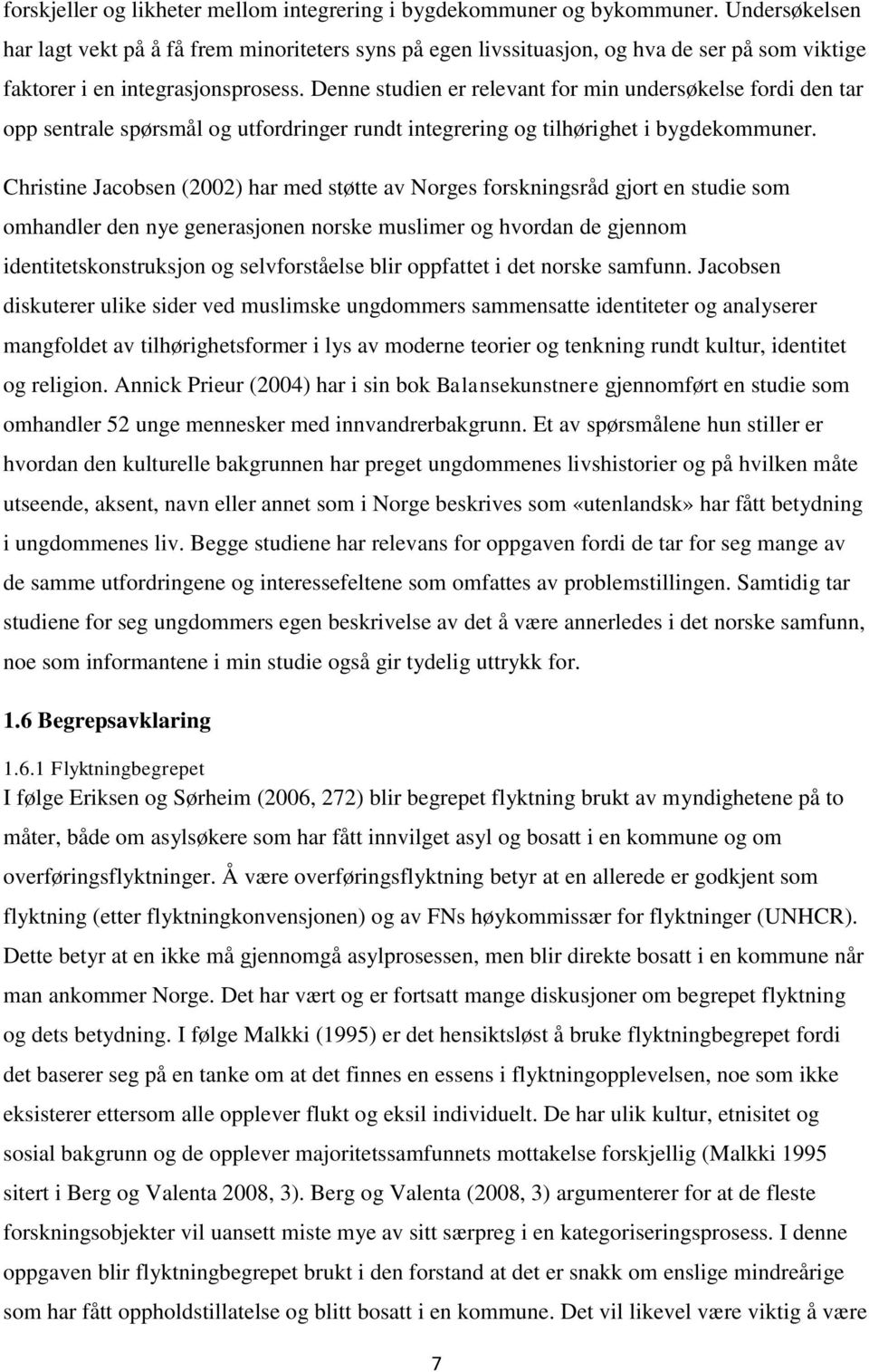 Denne studien er relevant for min undersøkelse fordi den tar opp sentrale spørsmål og utfordringer rundt integrering og tilhørighet i bygdekommuner.