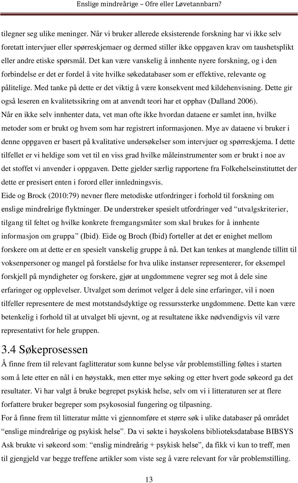 Det kan være vanskelig å innhente nyere forskning, og i den forbindelse er det er fordel å vite hvilke søkedatabaser som er effektive, relevante og pålitelige.