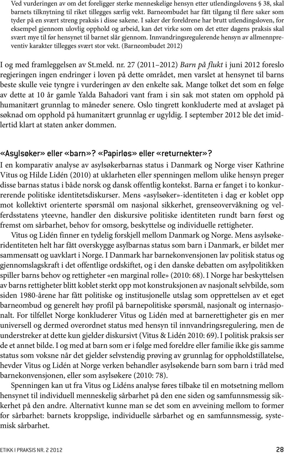 I saker der foreldrene har brutt utlendingsloven, for eksempel gjennom ulovlig opphold og arbeid, kan det virke som om det etter dagens praksis skal svært mye til før hensynet til barnet slår gjennom.