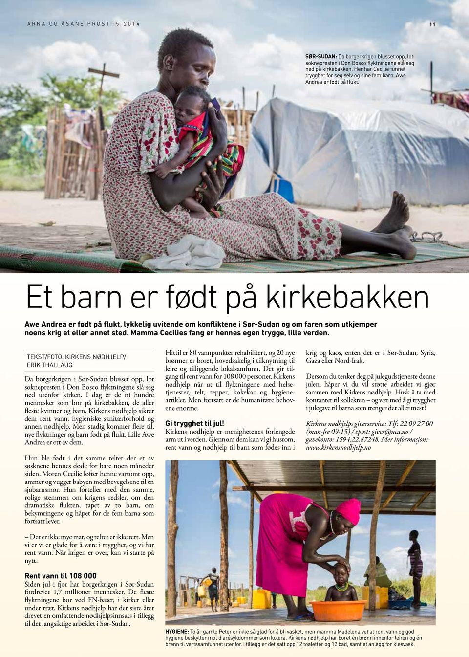 Et barn er født på kirkebakken Awe Andrea er født på flukt, lykkelig uvitende om konfliktene i Sør-Sudan og om faren som utkjemper noens krig et eller annet sted.