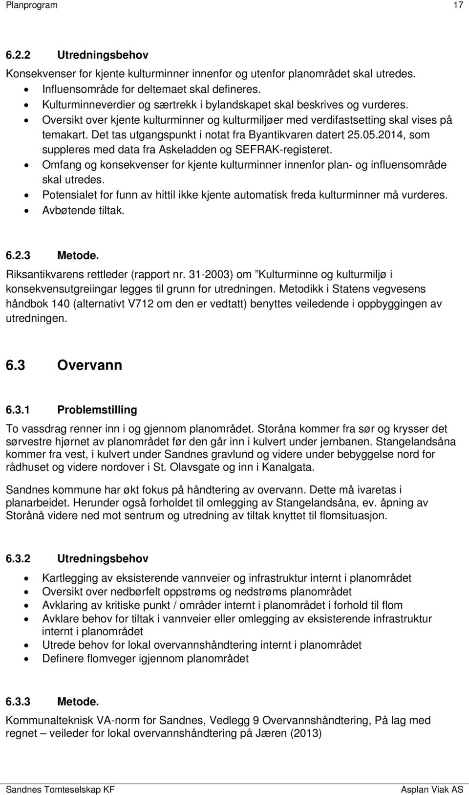 Det tas utgangspunkt i notat fra Byantikvaren datert 25.05.2014, som suppleres med data fra Askeladden og SEFRAK-registeret.