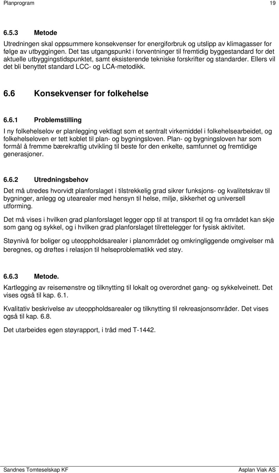 Ellers vil det bli benyttet standard LCC- og LCA-metodikk. 6.