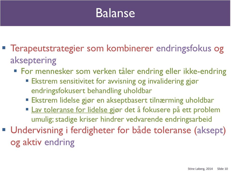 gjør en akseptbasert tilnærming uholdbar Lav toleranse for lidelse gjør det å fokusere på ett problem umulig; stadige