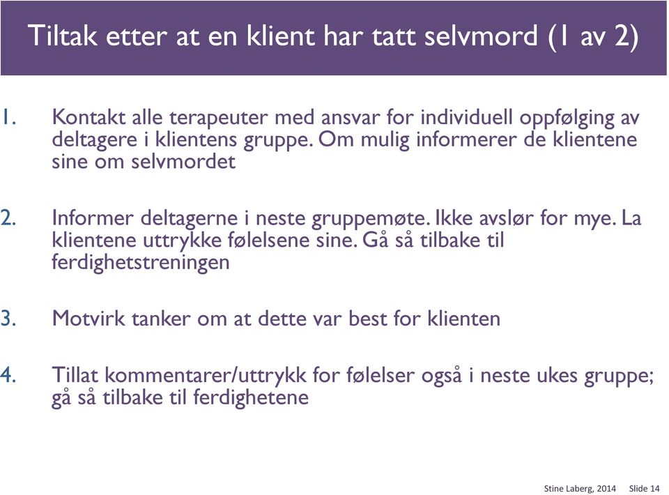 Om mulig informerer de klientene sine om selvmordet 2. Informer deltagerne i neste gruppemøte. Ikke avslør for mye.