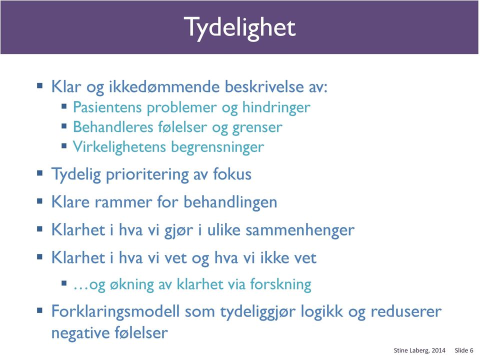 Klarhet i hva vi gjør i ulike sammenhenger Klarhet i hva vi vet og hva vi ikke vet og økning av klarhet