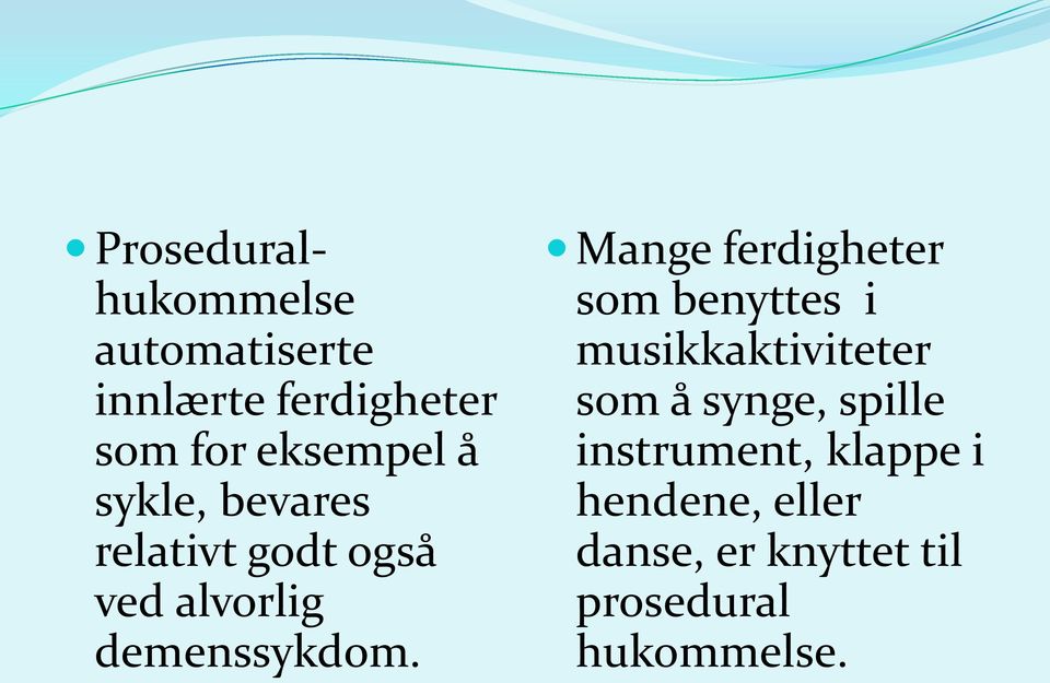 Mange ferdigheter som benyttes i musikkaktiviteter som å synge, spille