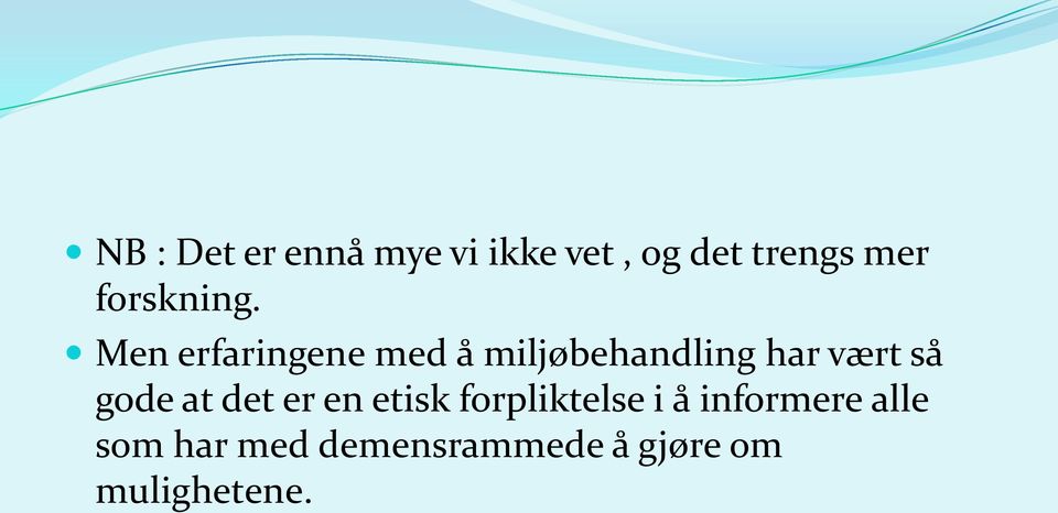 Men erfaringene med å miljøbehandling har vært så gode