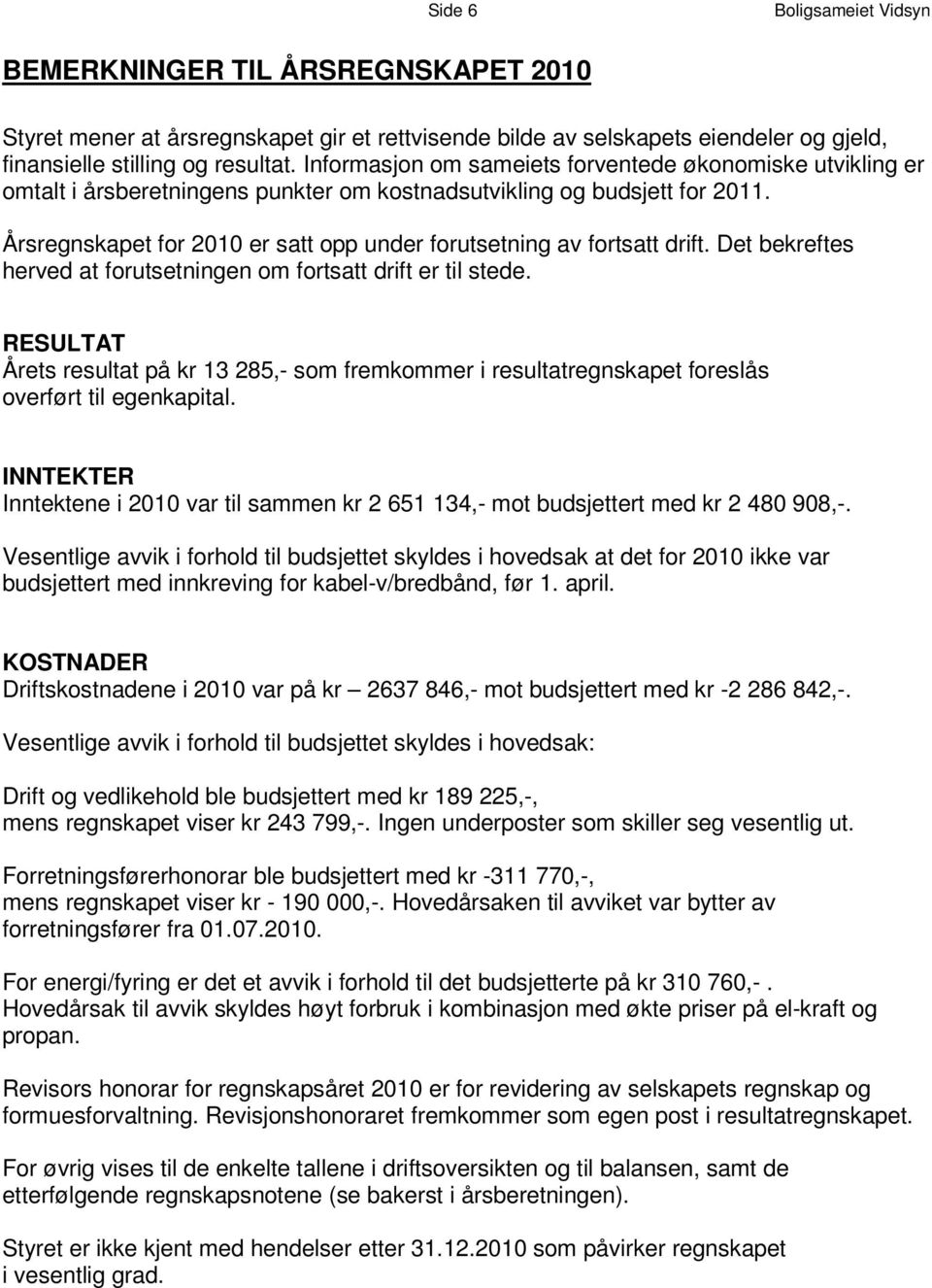 I nf o rm as j o n om s am ei e t s f o r v e n t e d e øk o n om i s k e u t v i k l i n g e r omtalt i årsberetningens punkter om kostnadsutvikling og budsjett for 2011.