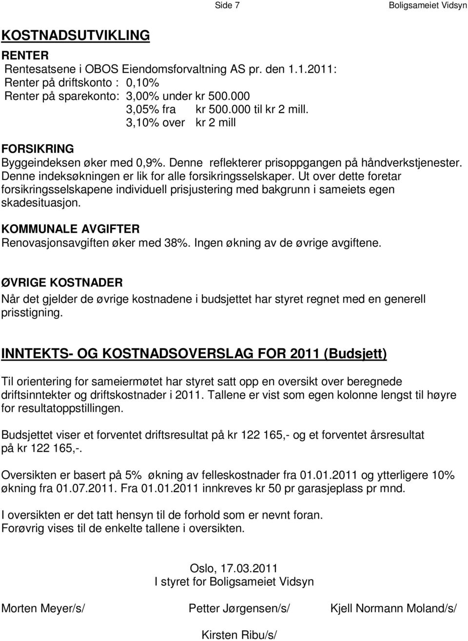 3, 1 0 % o v e r kr 2 mill F O R S I K R I N G Byggeindeksen øker med 0,9%. Denne reflekterer prisoppgangen på håndverkstjenester.