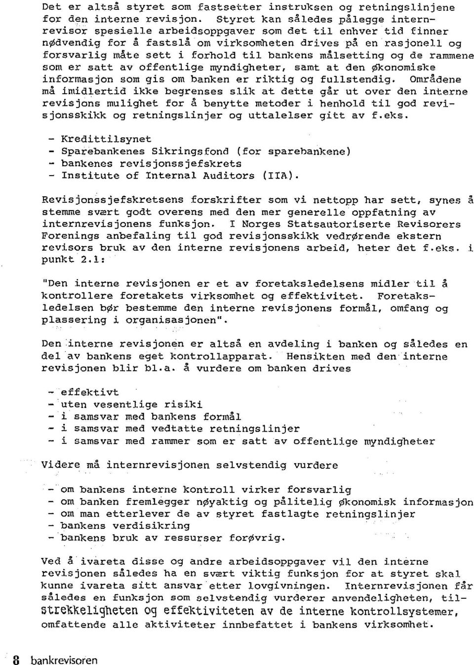 bank ens malsetting og de rammene som er satt av offentlige myndigheter, samt at den konomiske informasjon som gis om banken er riktig og fullstendig.