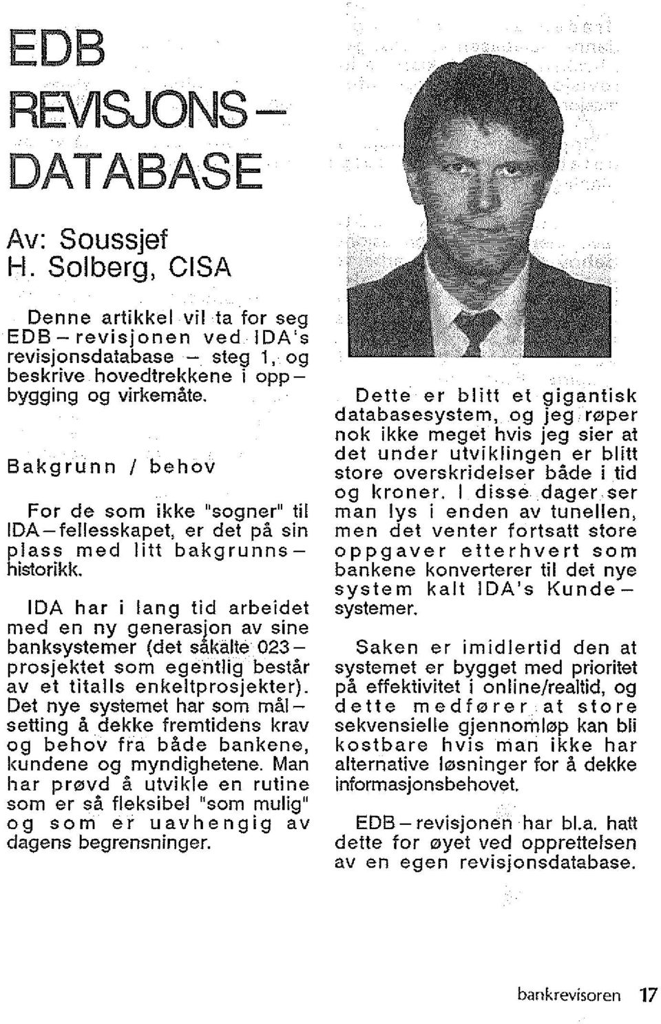 IDA har i lang tid arbeidet med en ny generasjon av sine banksystemer (det sakalte 023- prosjektet som egentlig bestar av et liialls enkeltprosjekter).