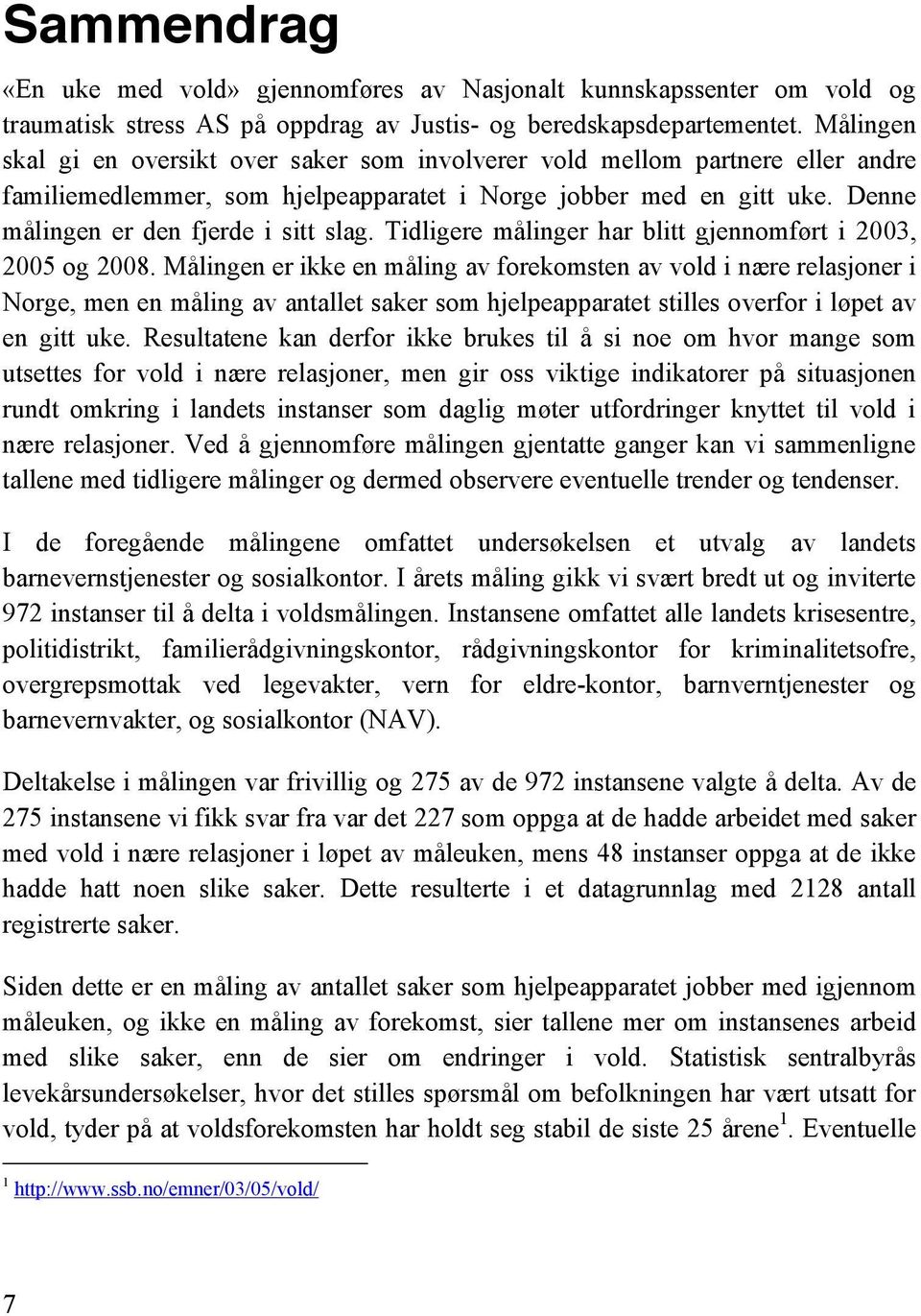 Tidligere målinger har blitt gjennomført i 2003, 2005 og 2008.