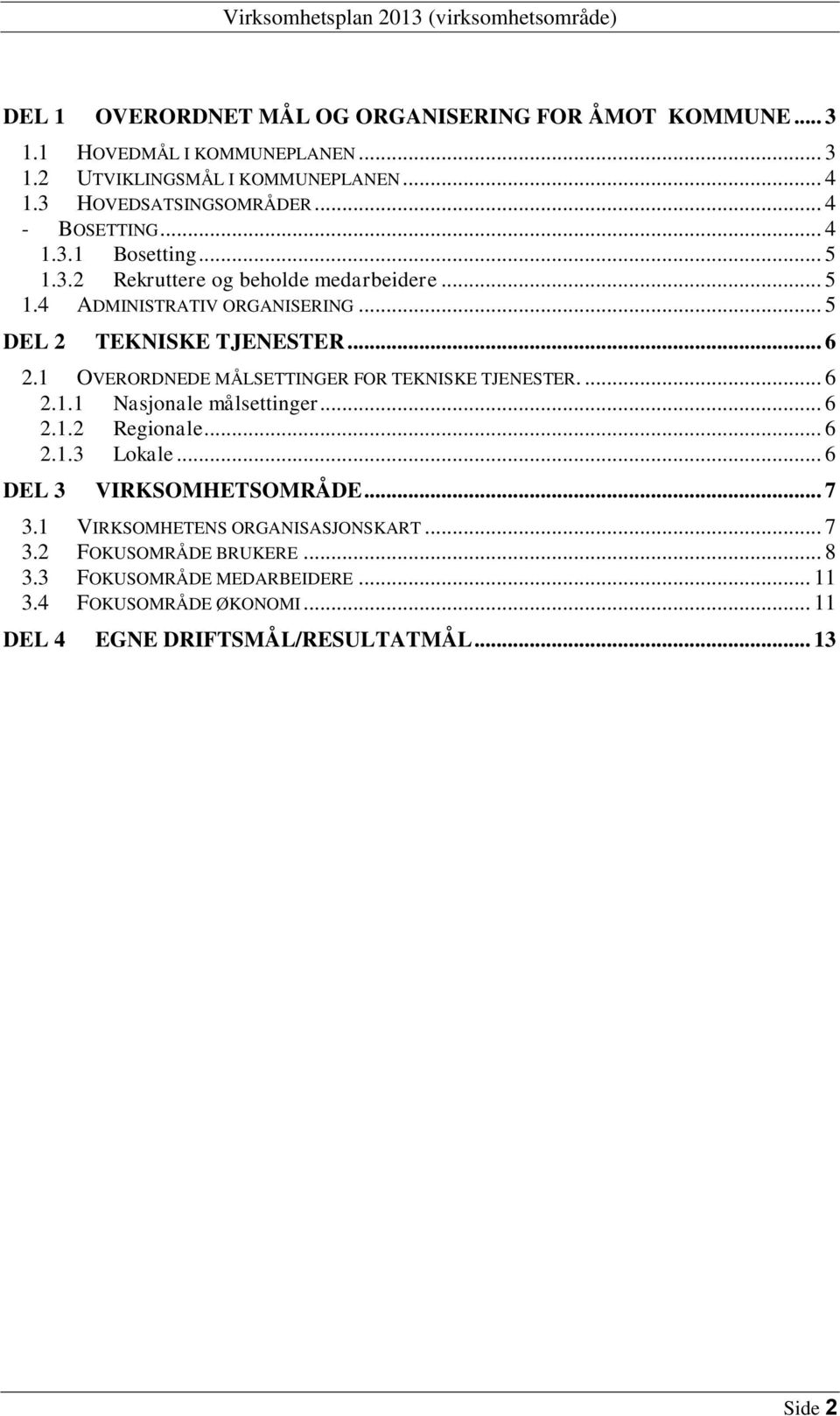 .. 6 2.1 OVERORDNEDE MÅLSETTINGER FOR TEKNISKE TJENESTER.... 6 2.1.1 Nasjonale målsettinger... 6 2.1.2 Regionale... 6 2.1.3 Lokale... 6 DEL 3 VIRKSOMHETSOMRÅDE... 7 3.