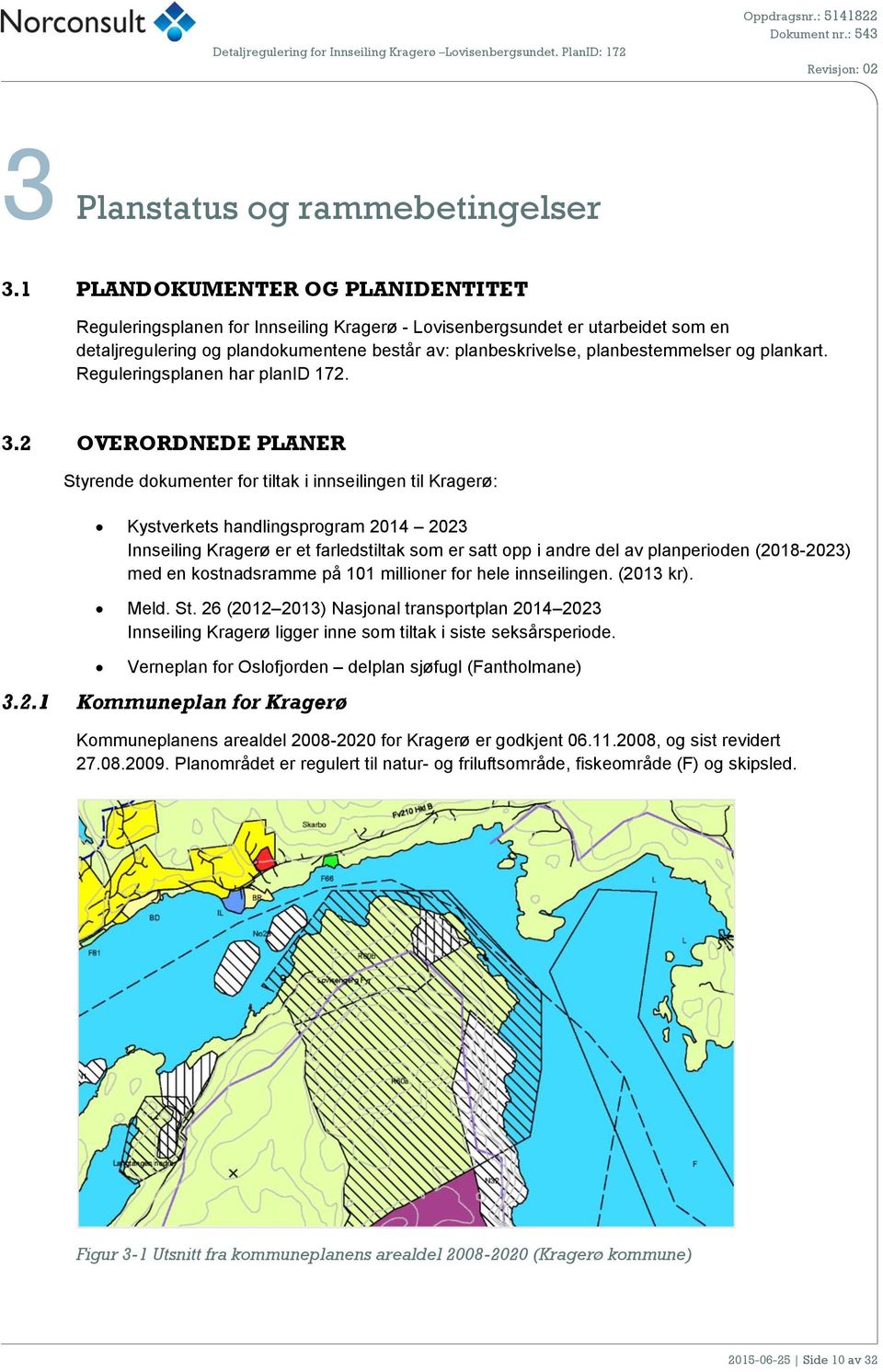 plankart. Reguleringsplanen har planid 172. 3.