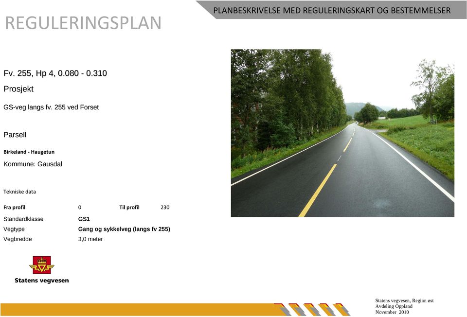 255 ved Forset Parsell Birkeland Haugetun Kommune: Gausdal Tekniske data Fra profil 0 Til