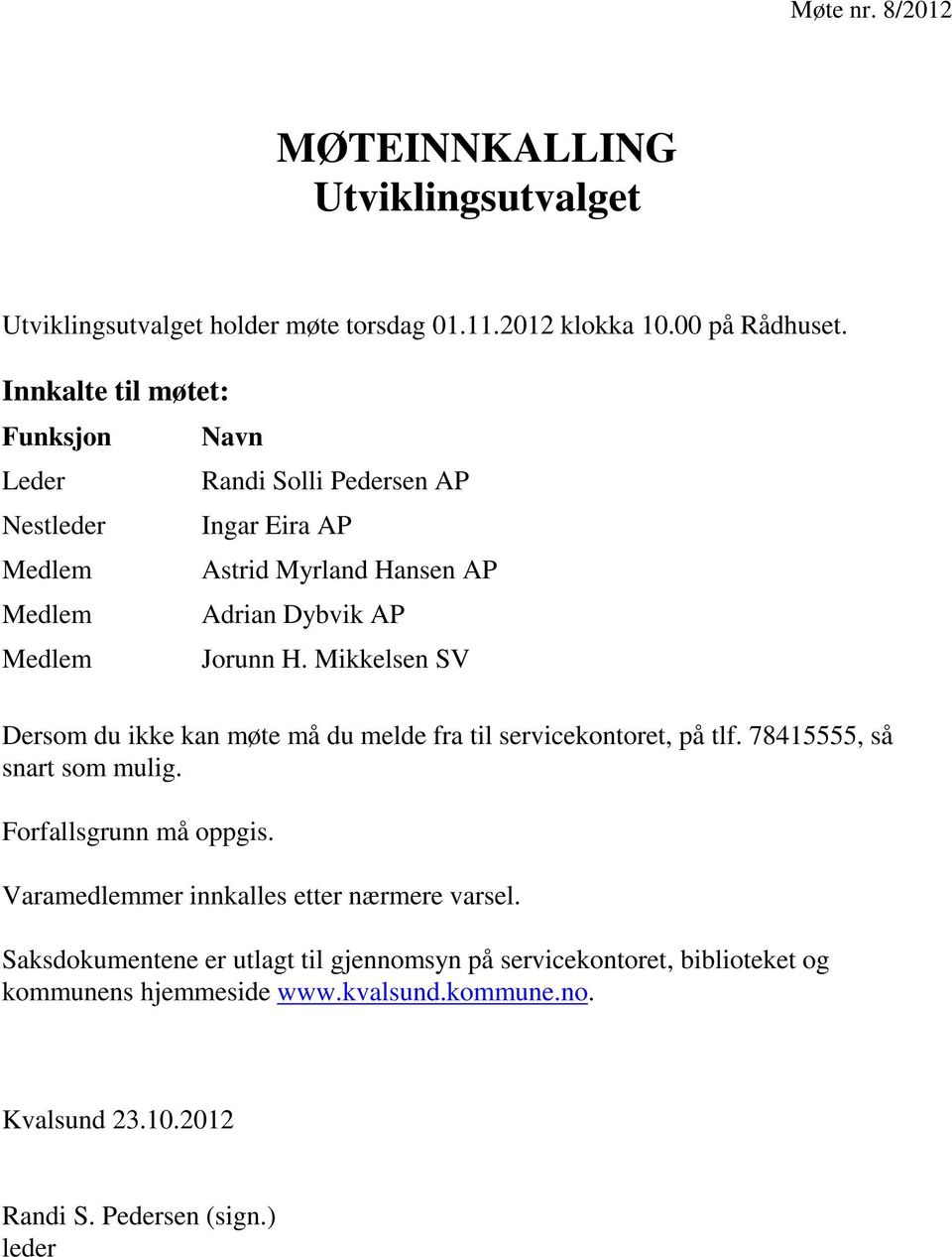 Mikkelsen SV Dersom du ikke kan møte må du melde fra til servicekontoret, på tlf. 78415555, så snart som mulig. Forfallsgrunn må oppgis.