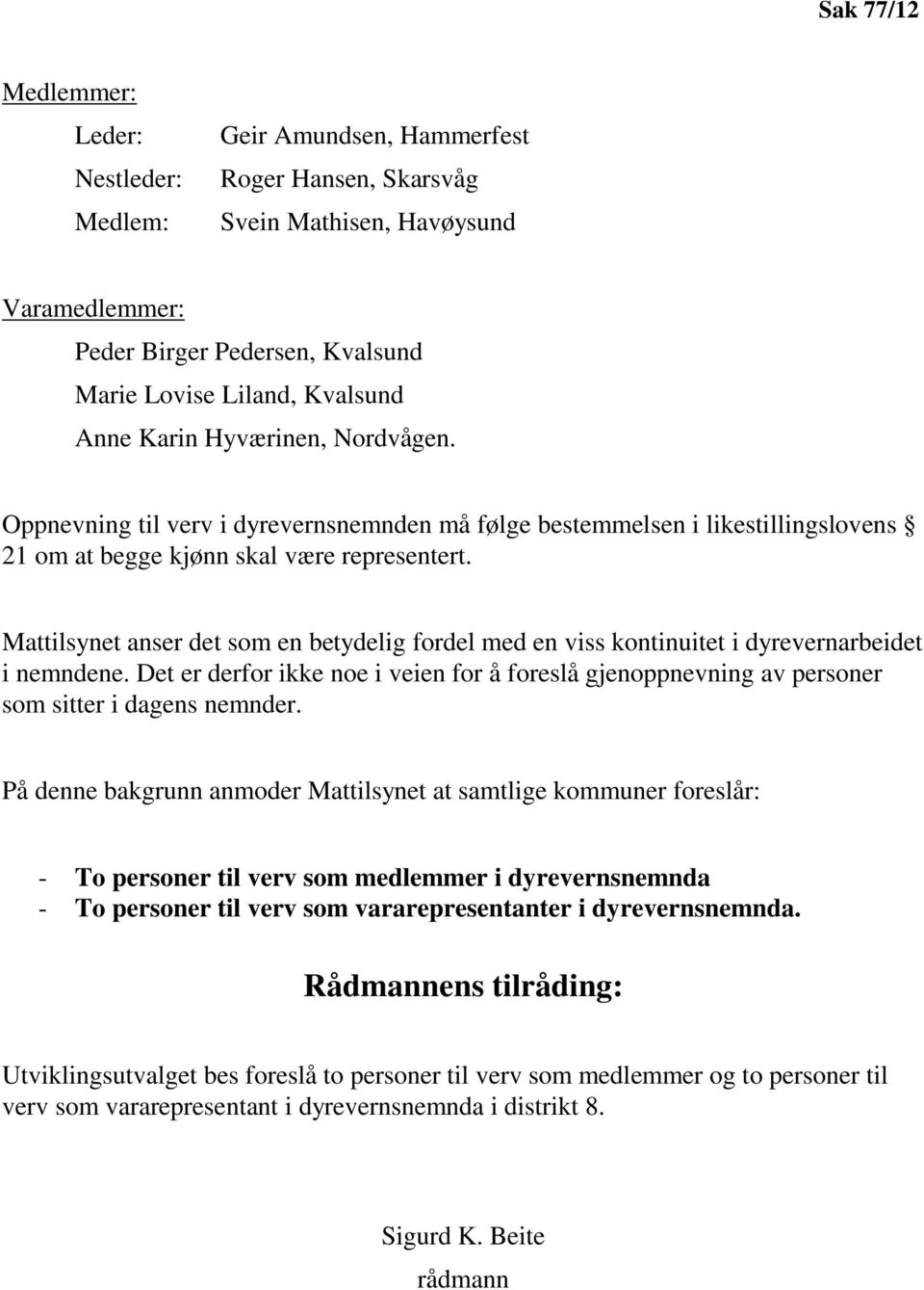 Mattilsynet anser det som en betydelig fordel med en viss kontinuitet i dyrevernarbeidet i nemndene.