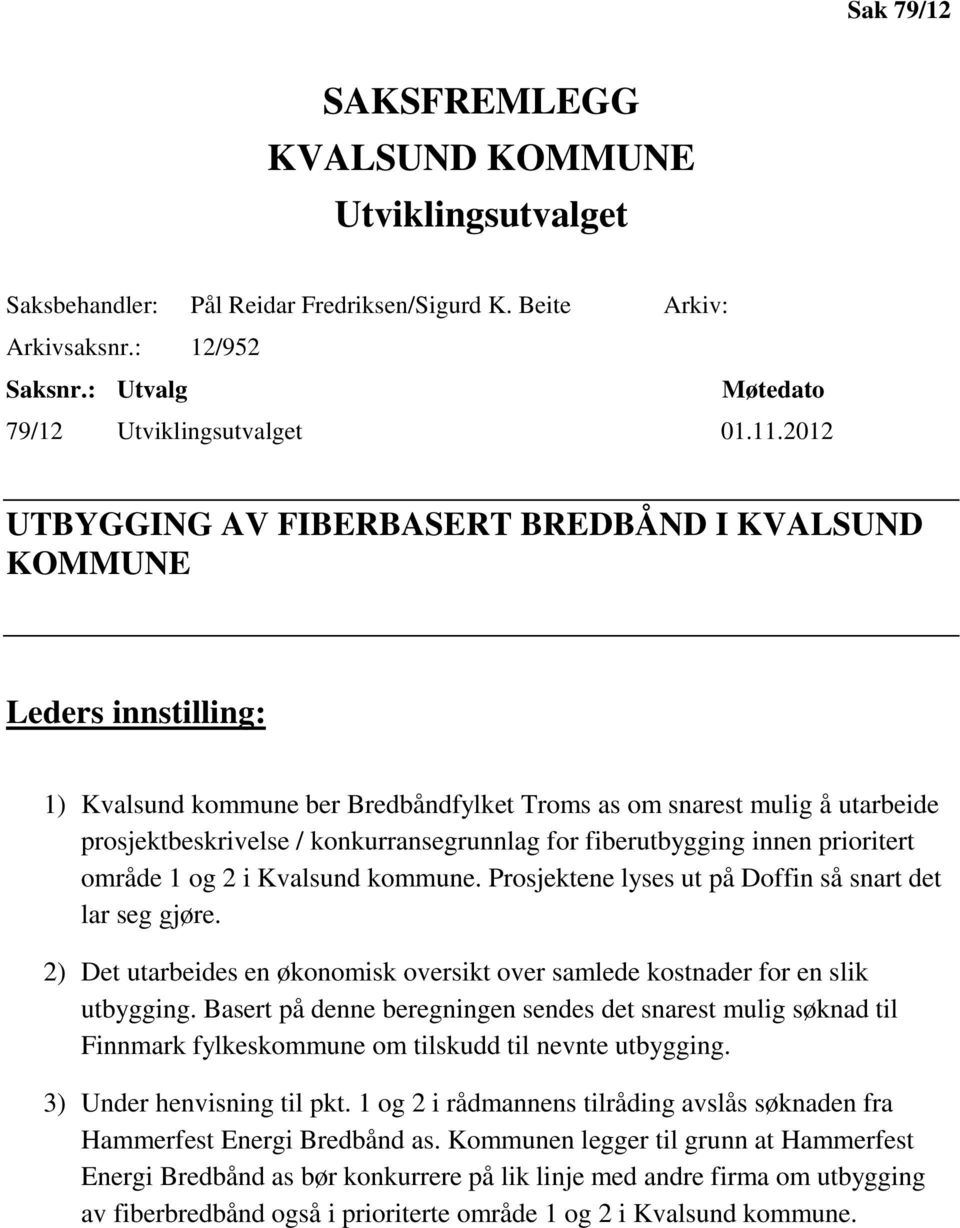 for fiberutbygging innen prioritert område 1 og 2 i Kvalsund kommune. Prosjektene lyses ut på Doffin så snart det lar seg gjøre.