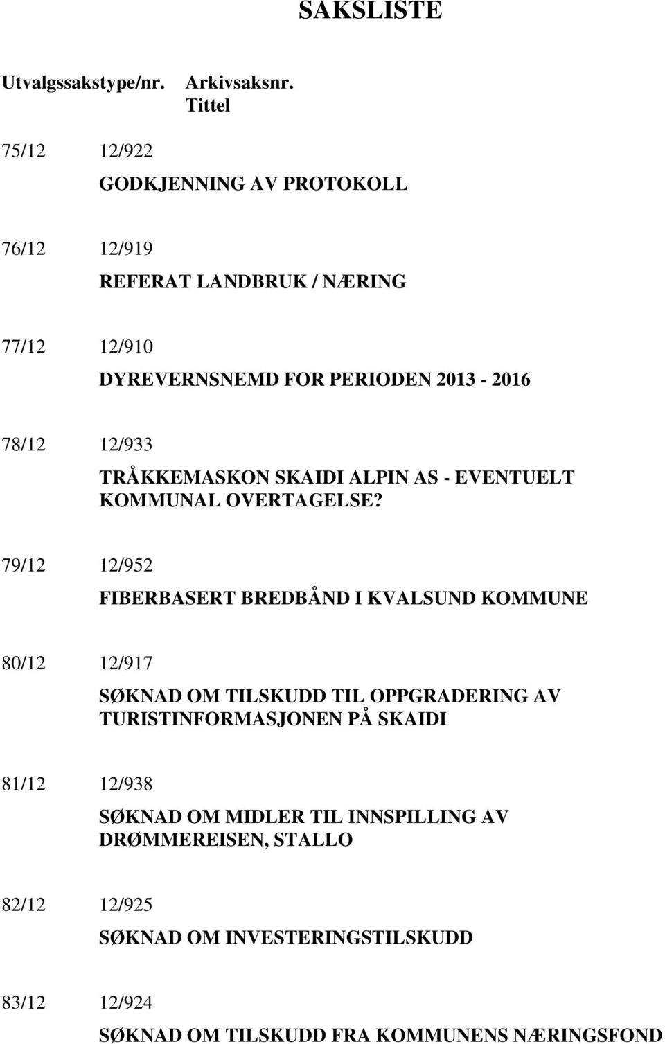 12/933 TRÅKKEMASKON SKAIDI ALPIN AS - EVENTUELT KOMMUNAL OVERTAGELSE?