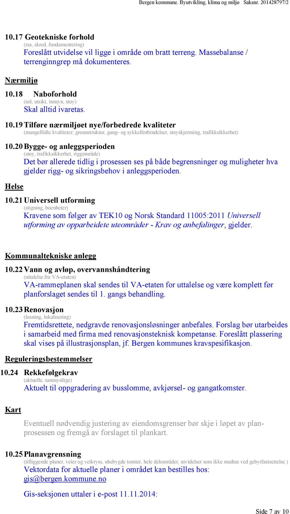 19 Tilføre nærmiljøet nye/forbedrede kvaliteter (mangelfulle kvaliteter; grønnstruktur, gang- og sykkelforbindelser, støyskjerming, trafikksikkerhet) 10.