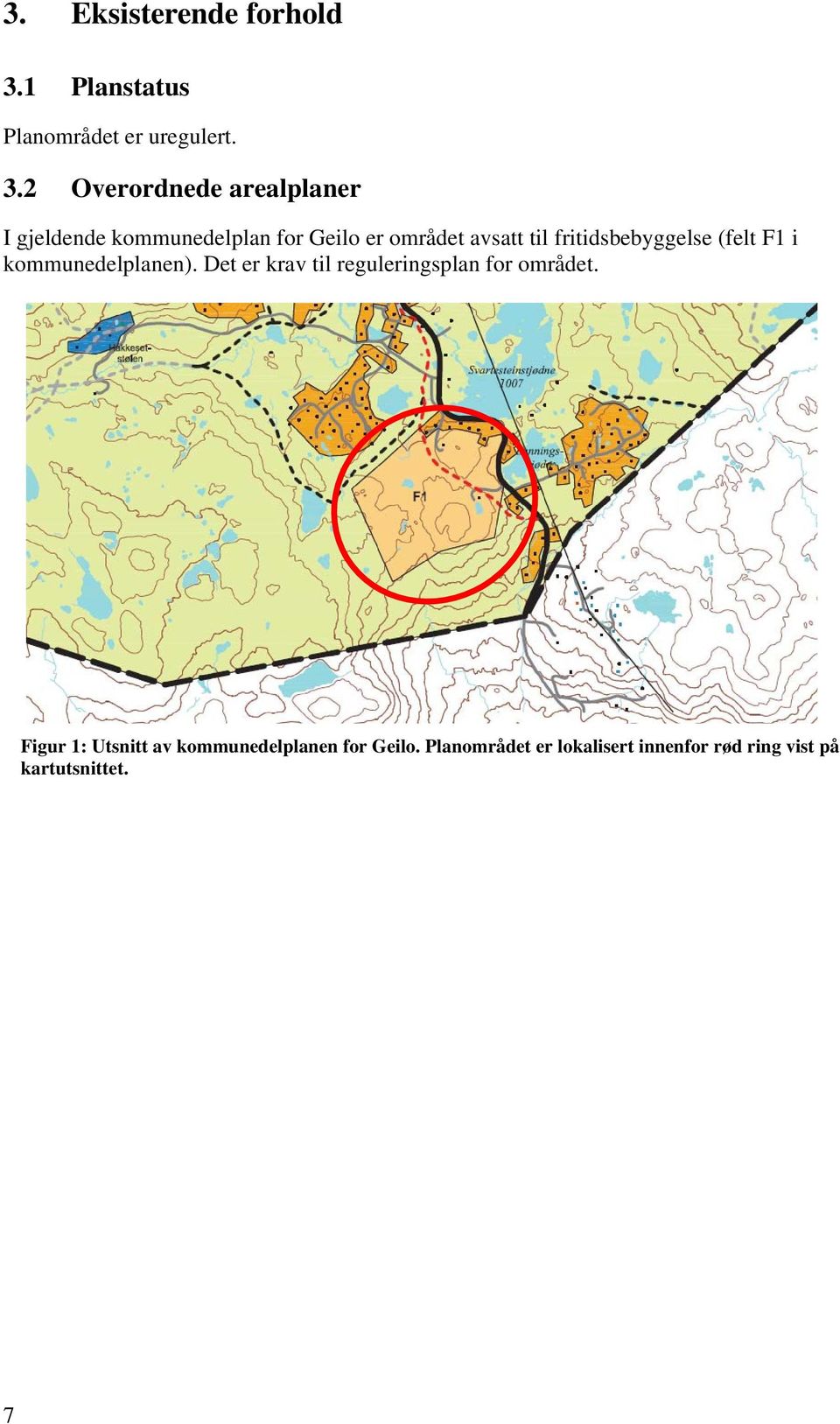 2 Overordnede arealplaner I gjeldende kommunedelplan for Geilo er området avsatt til