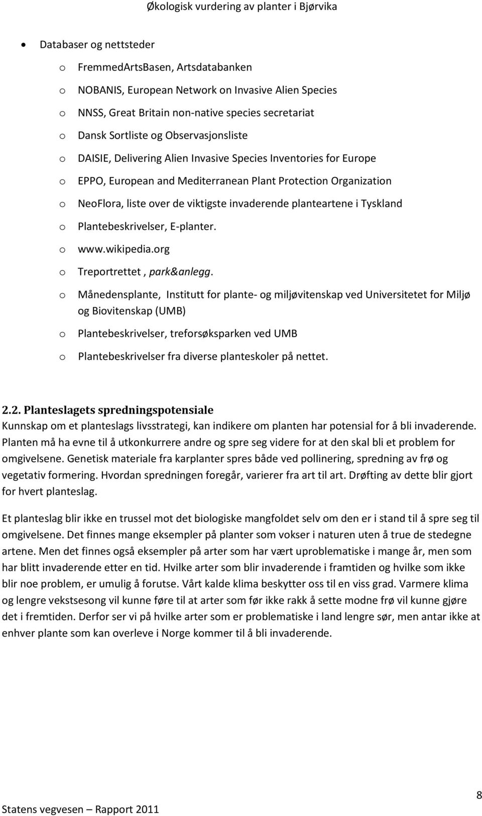 planteartene i Tyskland o Plantebeskrivelser, E-planter. o www.wikipedia.org o Treportrettet, park&anlegg.