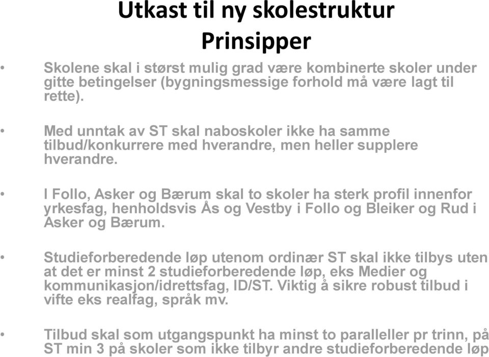 I Follo, Asker og Bærum skal to skoler ha sterk profil innenfor yrkesfag, henholdsvis Ås og Vestby i Follo og Bleiker og Rud i Asker og Bærum.