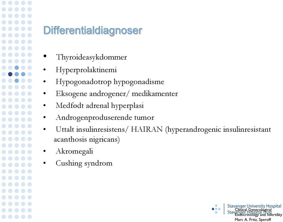 hypogonadisme Eksogene androgener/ medikamenter Medfødt adrenal hyperplasi