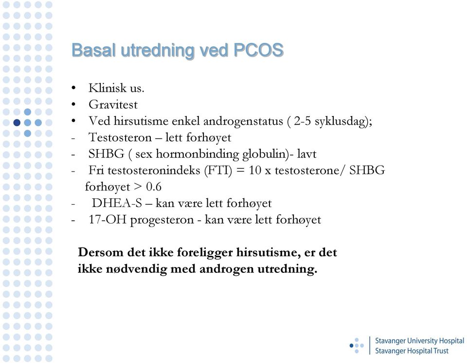 sex hormonbinding globulin)- lavt - Fri testosteronindeks (FTI) = 10 x testosterone/ SHBG forhøyet >