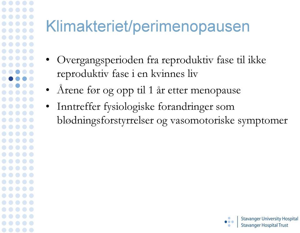 Årene før og opp til 1 år etter menopause Inntreffer