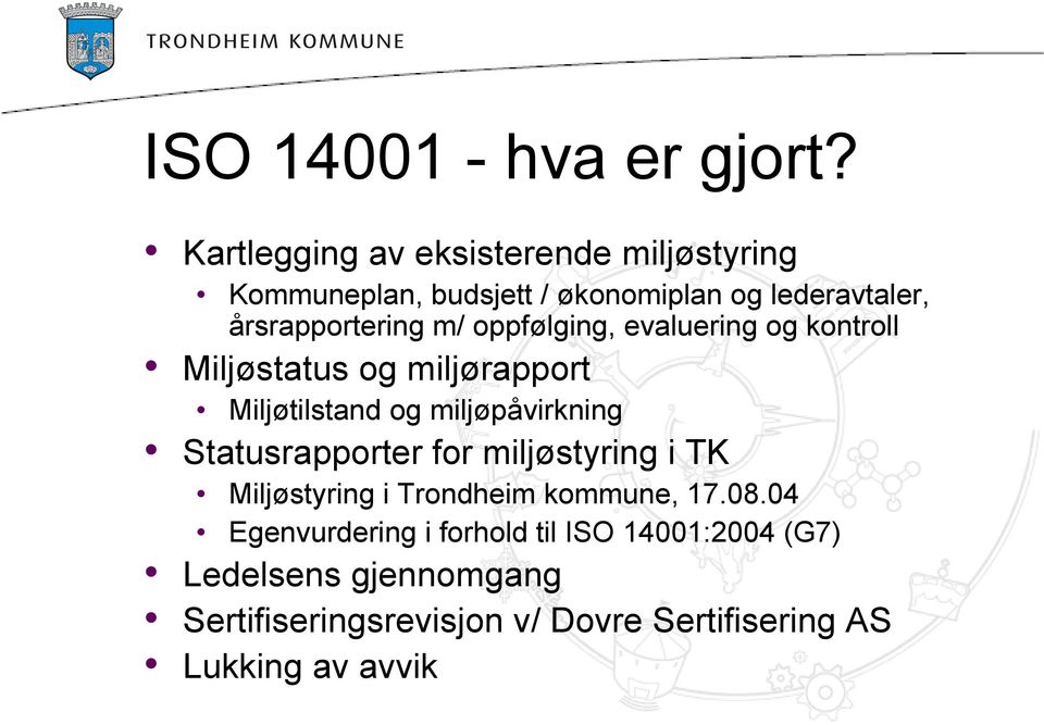 oppfølging, evaluering og kontroll Miljøstatus og miljørapport Miljøtilstand og miljøpåvirkning Statusrapporter