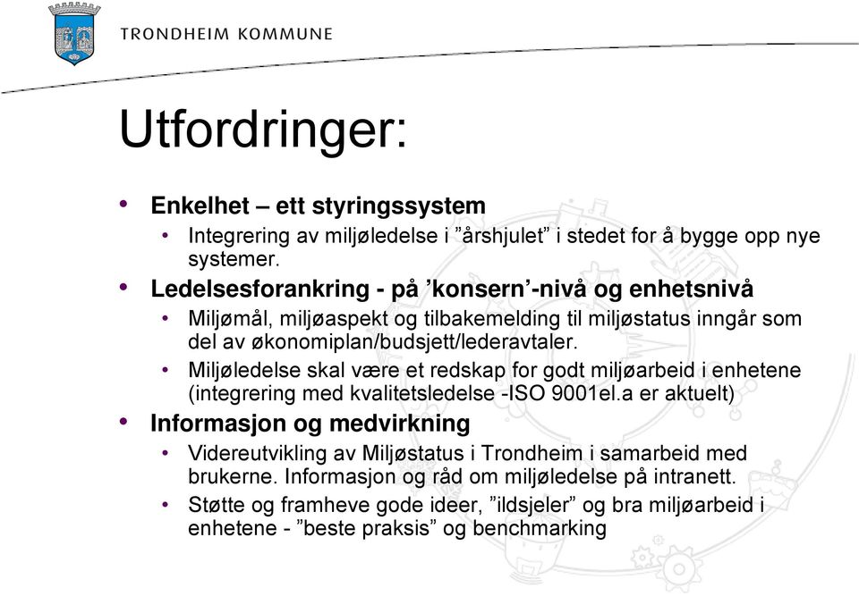 Miljøledelse skal være et redskap for godt miljøarbeid i enhetene (integrering med kvalitetsledelse -ISO 9001el.