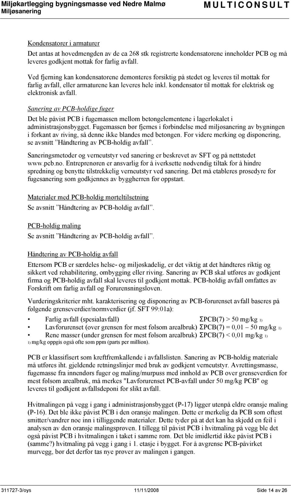kondensator til mottak for elektrisk og elektronisk avfall. Sanering av PCB-holdige fuger Det ble påvist PCB i fugemassen mellom betongelementene i lagerlokalet i administrasjonsbygget.
