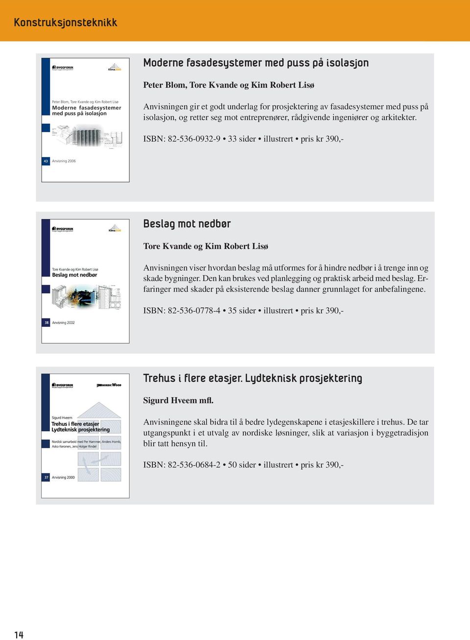 ISBN: 82-536-0932-9 33 sider illustrert pris kr 390,- Beslag mot nedbør Tore Kvande og Kim Robert Lisø Anvisningen viser hvordan beslag må utformes for å hindre nedbør i å trenge inn og skade