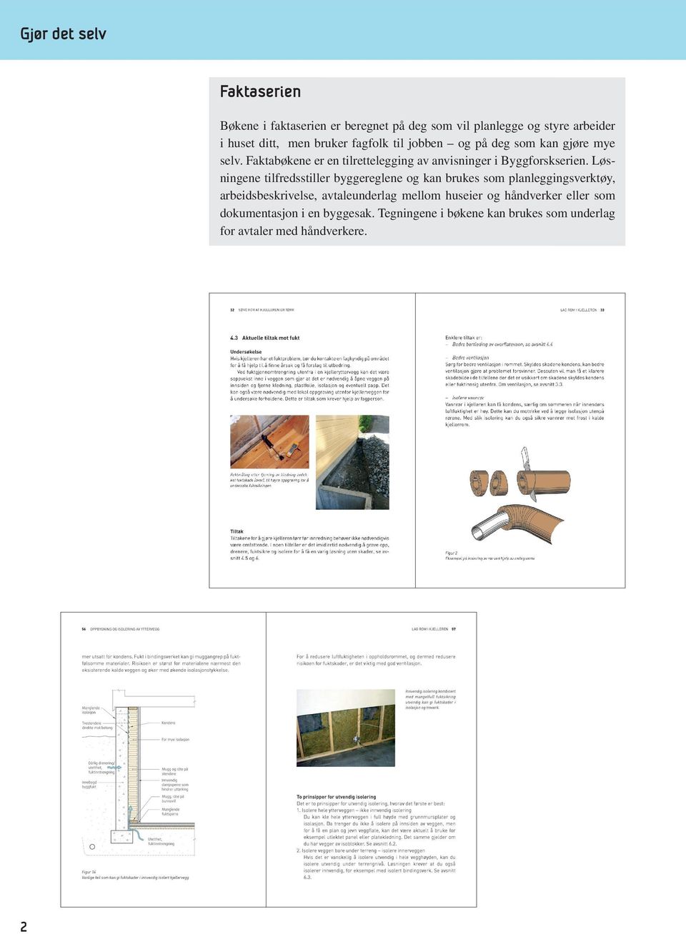 Faktabøkene er en tilrettelegging av anvisninger i Byggforskserien.