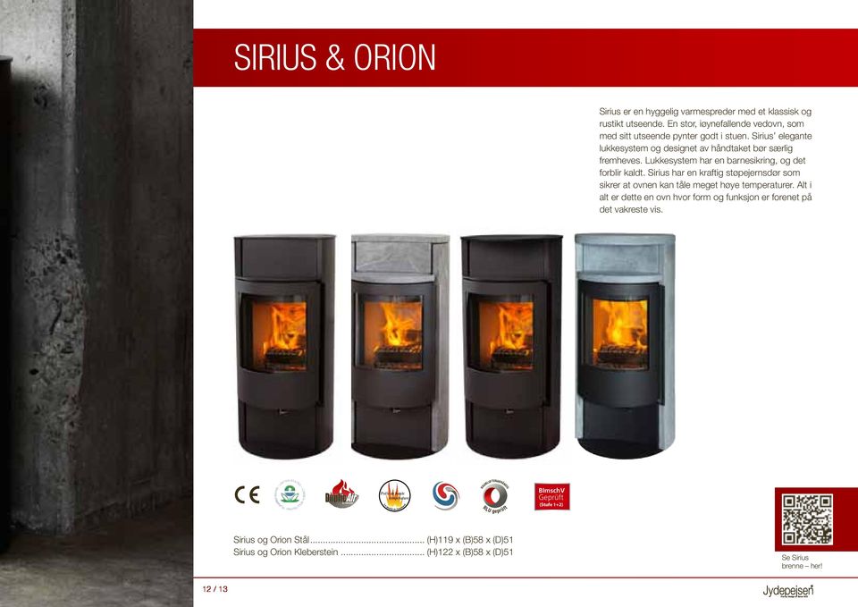 Sirius har en kraftig støpejernsdør som sikrer at ovnen kan tåle meget høye temperaturer. Alt i alt er dette en ovn hvor form og funksjon er forenet på det vakreste vis.