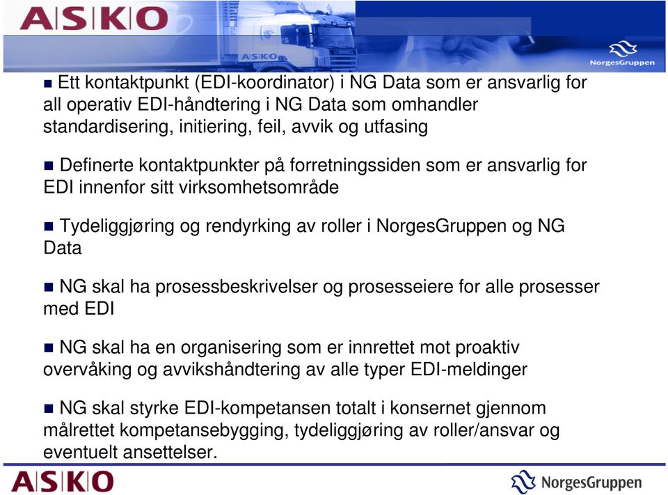 NG Data NG skal ha prosessbeskrivelser og prosesseiere for alle prosesser med EDI NG skal ha en organisering som er innrettet mot proaktiv overvåking og