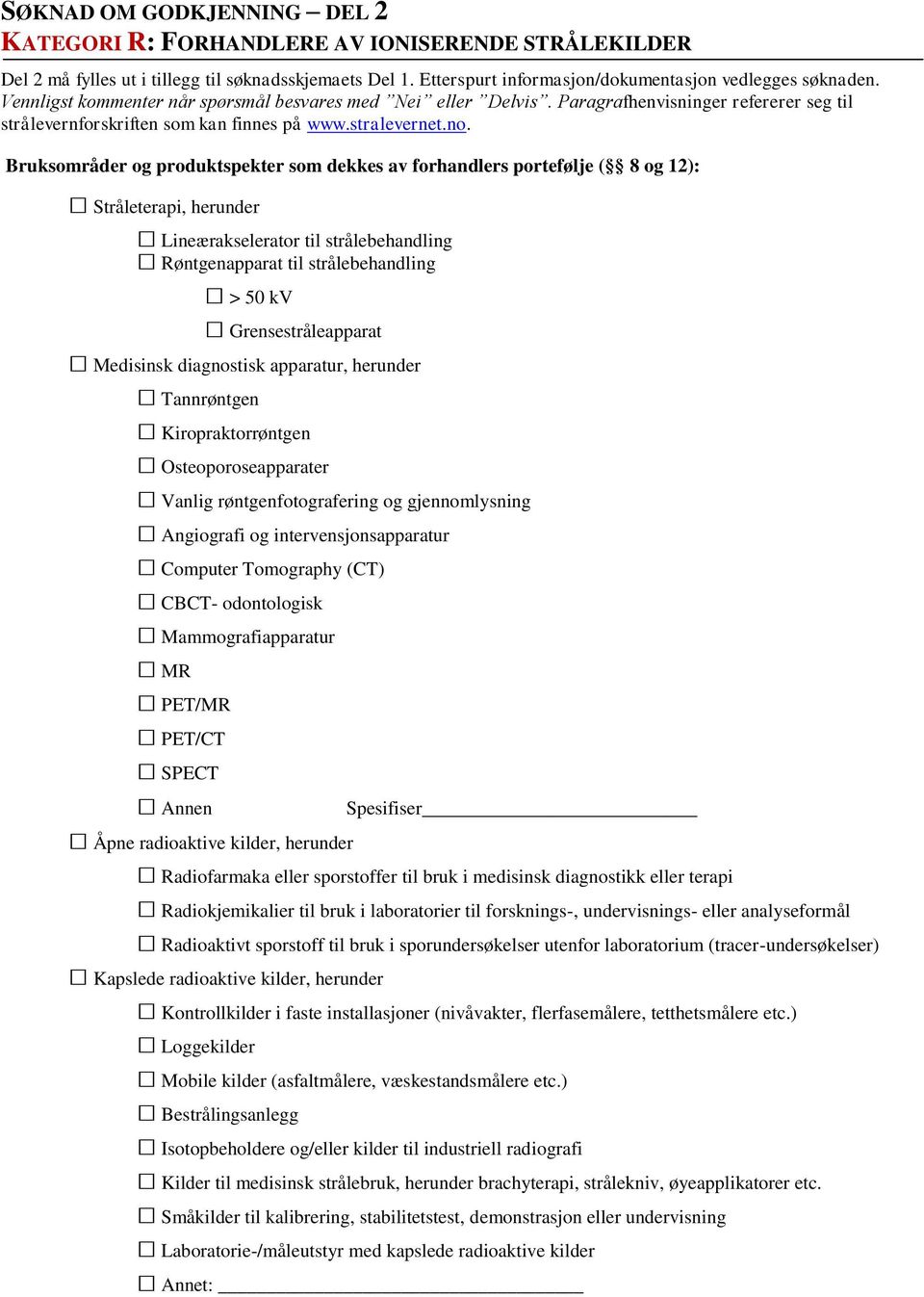 Bruksområder og produktspekter som dekkes av forhandlers portefølje ( 8 og 12): Stråleterapi, herunder Lineærakselerator til strålebehandling Røntgenapparat til strålebehandling > 50 kv
