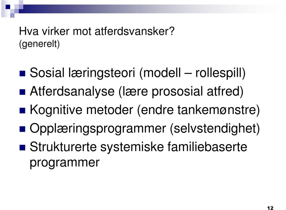 Atferdsanalyse (lære prososial atfred) Kognitive metoder