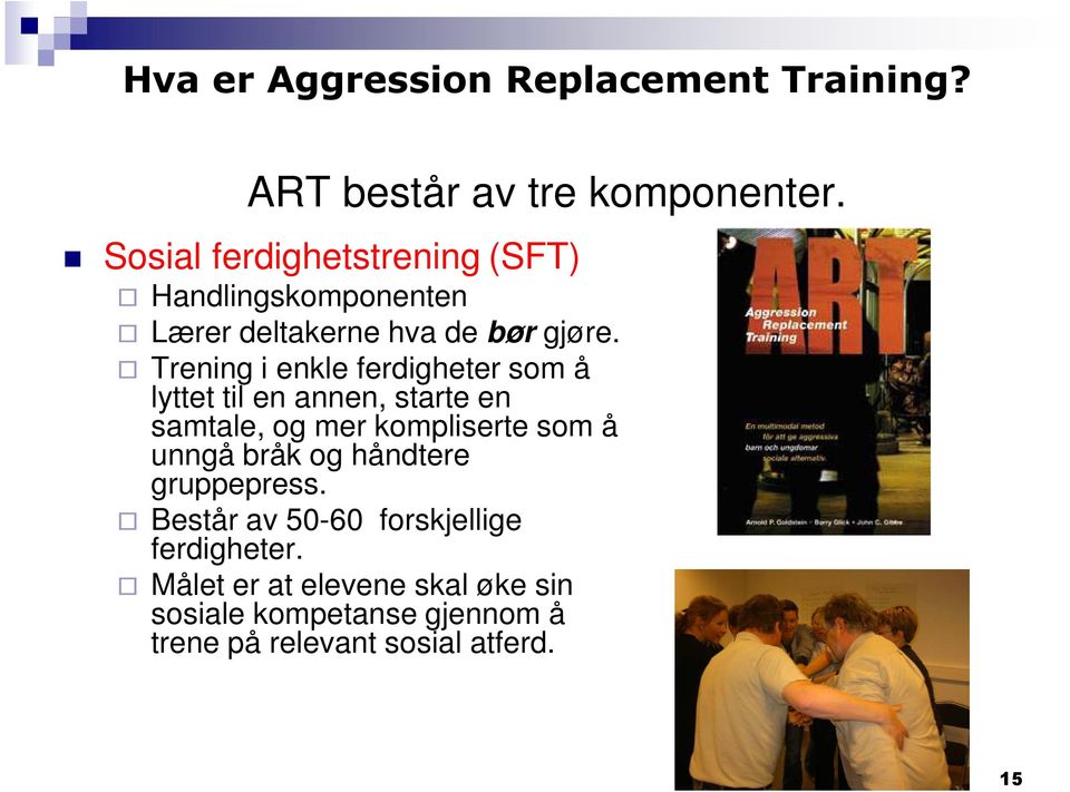 Trening i enkle ferdigheter som å lyttet til en annen, starte en samtale, og mer kompliserte som å unngå