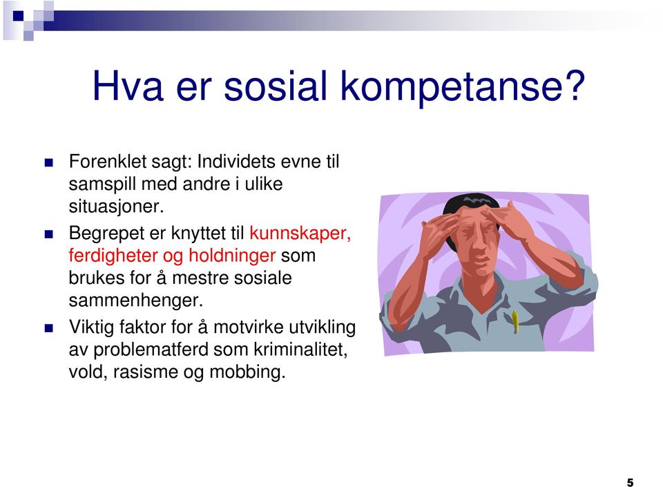 Begrepet er knyttet til kunnskaper, ferdigheter og holdninger som brukes for